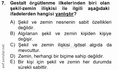 7. soru: Gestalt örgütlenme ilkelerinden biri olan şekil-zemin ilişkisi ile ilgili aşağıdaki ifadelerden hangisi yanlıştır? A)…