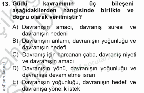 13. soru: Güdü Kavraminın üç bileşeni aşağıdakilerden hangisinde birlikte ve doğru olarak verilmiştir? A) Davranışın amacı, dav…