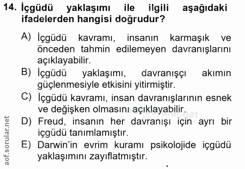 14. soru: İçgüdü yaklaşımı ile ilgili aşağıdaki ifadelerden hangisi doğrudur? A) İçgüdü kavramı, insanın karmaşık ve önceden ta…