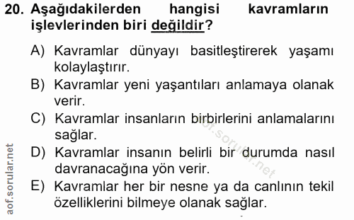 20. soru: Aşağıdakilerden hangisi kavramların işlevlerinden biri değildir? A) Kavramlar dünyayı basitleştirerek yaşamı kolaylaş…