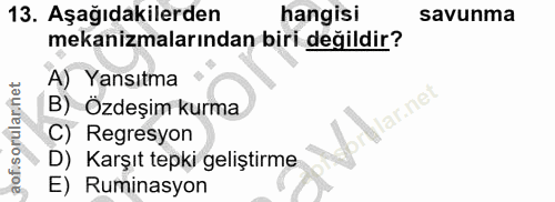 13. soru: Aşağıdakilerden hangisi savunma mekanizmalarından biri değildir? A) Yansıtma B) Özdeşim kurma relar.net aofisorularne…