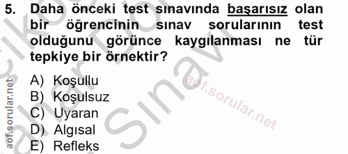 5. soru: Daha önceki test sınavında başarısız olan bir ögrencinin sınav sorularının test olduğunu görünce kaygılanması ne tür…