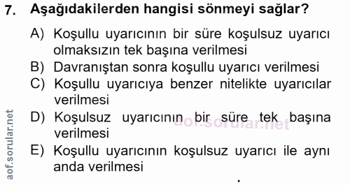 7. soru: Aşağıdakilerden hangisi sönmeyi sağlar? A) Koşullu uyarıcının bir süre koşulsuz uyarıcı olmaksızın tek başına verilme…