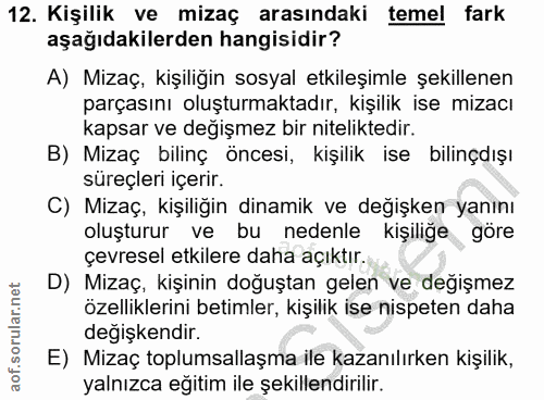 12. soru: Kişilik ve mizaç arasındaki temel fark aşağıdakilerden hangisidir? A) Mizaç, kişiliğin sosyal etkileşimle şekillenen…