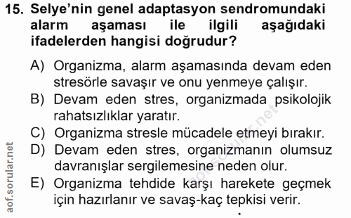 15. soru: Selye'nin genel adaptasyon sendromundaki alarm aşaması ile ilgili aşağıdaki ifadelerden hangisi doğrudur? A) Organizm…