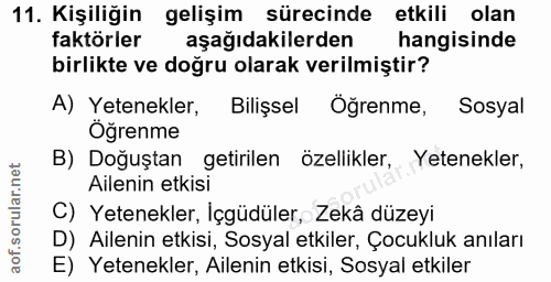 11. soru: Kişiliğin gelişim sürecinde etkili olan faktörler aşağıdakilerden hangisinde birlikte ve doğru olarak verilmiştir? A)…