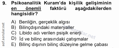 9. soru: Psikoanalitik Kuram'da kişilik gelişiminin en onemli faktörü aşağıdakilerden hangisidir? A) Benliğin, gerçeklik algıs…