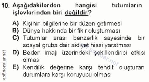 10. soru: Aşağıdakilerden hangisi tutumların işlevlerinden biri değildir? A) Kişinin bilgilerine bir düzen getirmesi B) Dünya h…