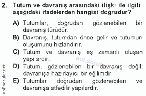 2. soru: Tutum ve davranış arasındaki ilişki ile ilgili aşağıdaki ifadelerden hangisi doğrudur? A) Tutumlar, doğrudan gözleneb…