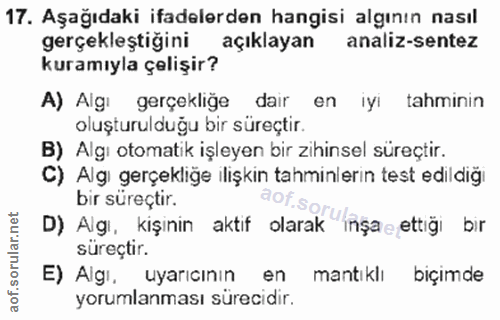 17. soru: Aşağıdaki ifadelerden hangisi algının nasıl gerçekleştiğini açıklayan analiz-sentez kuramıyla çelişir? A) Algı gerçek…