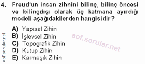 4. soru: Freud'un insan zihnini bilinç, bilinç öncesi ve bilinçdışı olarak üç katmana ayırdığı modeli aşağıdakilerden hangisid…