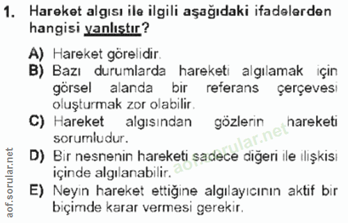 1. soru: Hareket algısı ile ilgili aşağıdaki ifadelerden hangisi yanlıştır? A) Hareket görelidir. B) Bazı durumlarda hareketi…