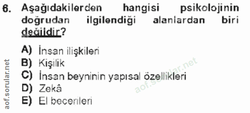 6. soru: Aşağıdakilerden hangisi psikolojinin doğrudan ilgilendiği alanlardan biri desildir? A) İnsan ilişkileri B) Kişilik •…