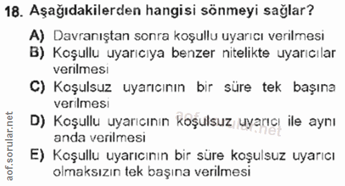 18. soru: Aşağıdakilerden hangisi sönmeyi sağlar? A) Davranıştan sonra koşullu uyarıcı verilmesi B) Koşullu uyarıcıya benzer ni…