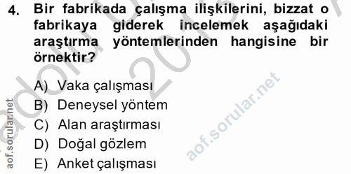 4. soru: Bir fabrikada çalışma ilişkilerini, bizzat o fabrikaya giderek incelemek aşağıdaki araştırma yöntemlerinden hangisine…