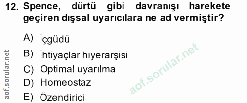12. soru: Spence, dürtü gibi davranışı harekete geçiren dışsal uyarıcılara ne ad vermiştir? A) Içgüdü B) ihtiyaçlar hiyerarşisi…
