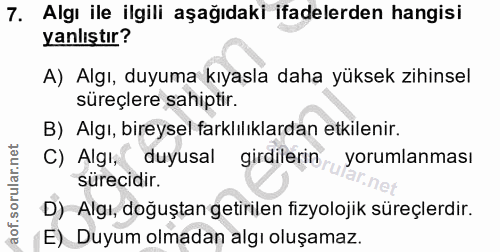 7. soru: Algı ile ilgili aşağıdaki ifadelerden hangisi yanlıştır? A) Algı, duyuma kıyaşla daha yüksek zihinsel süreçlere sahip…