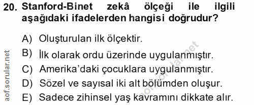 20. soru: Stanford-Binet zekä ölçeği ile ilgili aşağıdaki ifadelerden hangisi doğrudur? A) Oluşturulan ilk ölçektir. B) İlk ola…