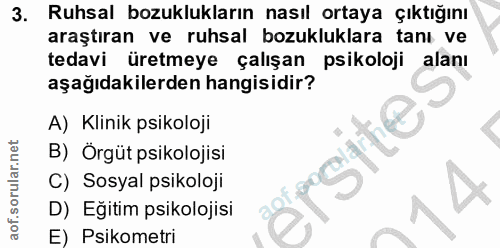 3. soru: Ruhsal bozuklukların nasıl ortaya çıktığını araştıran ve ruhsal bozukluklara tanı ve tedavi üretmeye çalışan psikoloj…