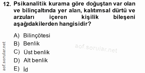 12. soru: Psikanalitik kurama göre doğuştan var olan ve bilinçaltında yer alan, kalıtımsal dürtü ve arzuları içeren kişilik bil…