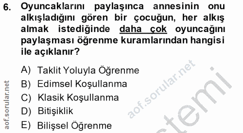 6. soru: Oyuncaklarını paylaşınca annesinin onu alkışladığını gören bir çocuğun, her alkış almak istediğinde daha çok oyuncağı…