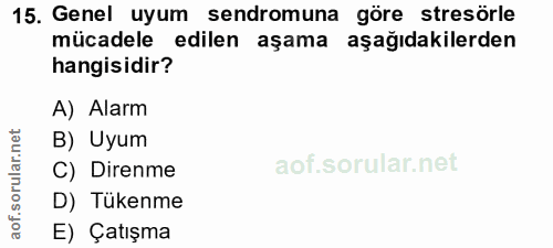 15. soru: Genel uyum sendromuna göre stresörle mücadele edilen aşama aşağıdakilerden hangisidir? A) Alarm B) Uyum ar C) Direnme…