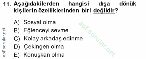11. soru: Aşağıdakilerden hangisi dışa dönük kişilerin özelliklerinden biri değildir? A) Sosyal olma B) Eğlenceyi sevme C) Kola…