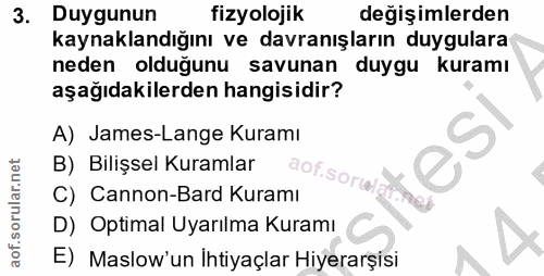 3. soru: Duygunun fizyolojik değişimlerden kaynaklandığını ve davranışların duygulara neden olduğunu savunan duygu kuramı aşağ…