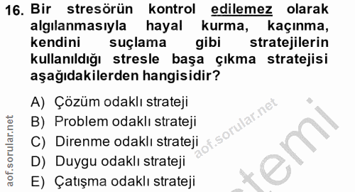 16. soru: Bir stresörün kontrol edilemez olarak algılanmasıyla hayal kurma, kaçınma, kendini suçlama gibi stratejilerin kullanı…