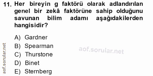 11. soru: Her bireyin g faktörü olarak adlandırılan genel bir zekâ faktörüne sahip olduğunu savunan bilim adamı aşağıdakilerden…