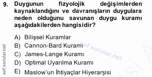 9. soru: Duygunun fizyolojik değişimlerden kaynaklandığını ve davranışların duygulara neden olduğunu savunan duygu kuramı aşağ…