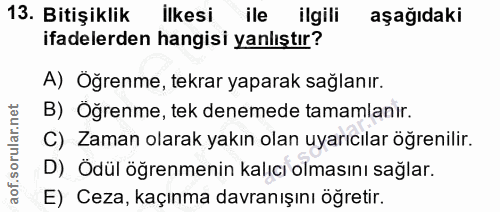 13. soru: Bitişiklik Ilkesi ile ilgili aşağıdaki ifadelerden hangisi yanlıştır? A) Öğrenme, tekrar yaparak sağlanır. B) Öğrenme…