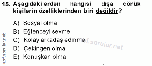 15. soru: Aşağıdakilerden hangisi dişa dönük kişilerin özelliklerinden biri değildir? A) Sosyal olma B) Eğlenceyi sevme D) Çeki…