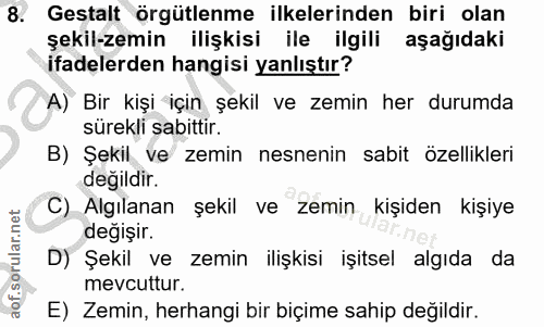 8. soru: Gestalt örgütlenme ilkelerinden biri olan şekil-zemin ilişkisi ile ilgili aşağıdaki ifadelerden hangisi yanlıştır? A)…