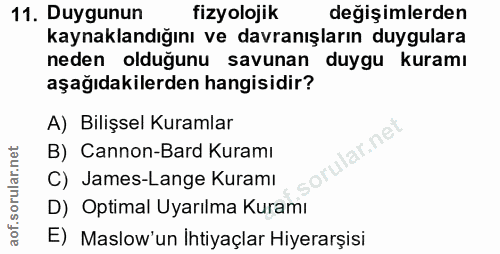 11. soru: Duygunun fizyolojik değişimlerden kaynaklandığını ve davranışların duygulara neden olduğunu savunan duygu kuramı aşağ…