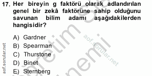 17. soru: Her bireyin g faktörü olarak adlandırılan genel bir zekâ faktörüne sahip olduğunu savunan bilim adamı aşağıdakilerden…