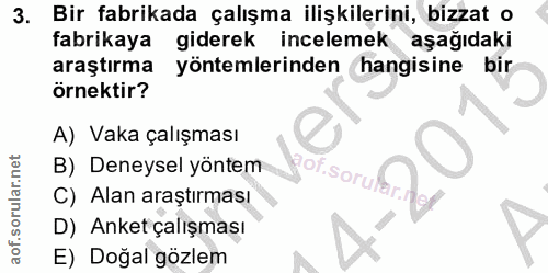 3. soru: Bir fabrikada çalışma ilişkilerini, bizzat o fabrikaya giderek incelemek aşağıdaki araştırma yöntemlerinden hangisine…