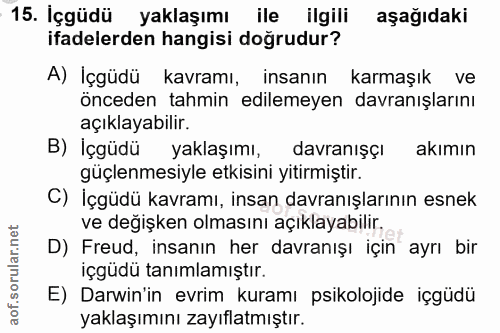 15. soru: İçgüdü yaklaşımı ile ilgili aşağıdaki ifadelerden hangisi doğrudur? A) İçgüdü kavramı, insanın karmaşık ve önceden ta…