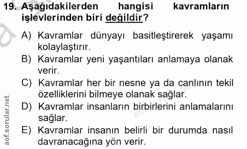 19. soru: Aşağıdakilerden hangisı kavramların işlevlerinden biri değildir? A) Kavramlar dünyayı basitleştirerek yaşamı kolaylaş…