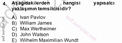 4. soru: Aşağıdakilerden hangisi yapısalcı yaklaşımın temsilcisidir? A) Ivan Pavlov B) William James C) Max Wertheimer D) John…