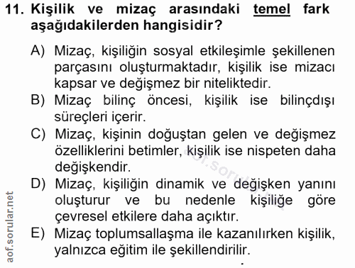 11. soru: Kişilik ve mizaç arasındaki temel fark aşağıdakilerden hangisidir? A) Mizaç, kişiliğin sosyal etkileşimle şekillenen…