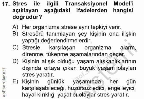 17. soru: Stres ile ilgili Transaksiyonel Model'i açıklayan aşağıdaki ifadelerden hangisi doğrudur? A) Her organizma strese ayn…
