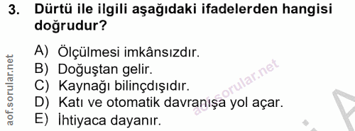 3. soru: Dürtü ile ilgili aşağıdaki ifadelerden hangisi doğrudur? A) Ölçülmesi imkânsızdır. B) Doğuştan gelir. ir. net C) Kayn…
