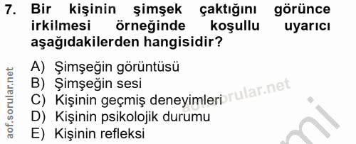 7. soru: Bir kişinin şimşek çaktığını görünce irkilmesi örneğinde koşullu uyarıcı aşağıdakilerden hangisidir? A) Şimşeğin görü…