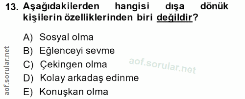 13. soru: Aşağıdakilerden hangisi dışa dönük kişilerin özelliklerinden biri değildir? A) Sosyal olma B) Eğlenceyi sevme C) Çeki…