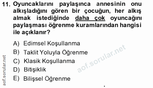 11. soru: Oyuncaklarını paylaşınca annesinin onu alkışladığını gören bir çocuğun, her alkış almak istediğinde daha çok oyuncağı…