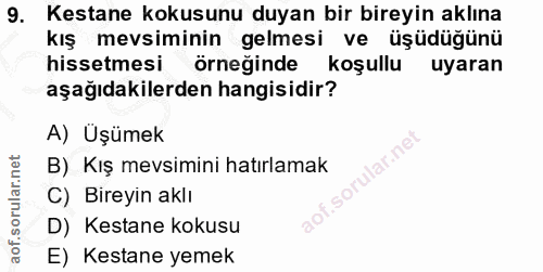 9. soru: Kestane kokusunu duyan bir bireyin aklına kış mevsiminin gelmesi ve üşüdüğünü hissetmesi örneğinde koşullu uyaran aşa…