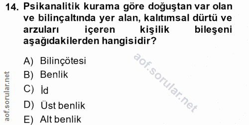 14. soru: Psikanalitik kurama göre doğuştan var olan ve bilinçaltında yer alan, kalıtımsal dürtü ve arzuları içeren kişilik bil…