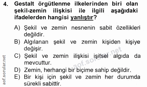 4. soru: Gestalt örgütlenme ilkelerinden biri olan şekil-zemin ilişkisi ile ilgili aşağıdaki ifadelerden hangisi yanlıştır? A)…
