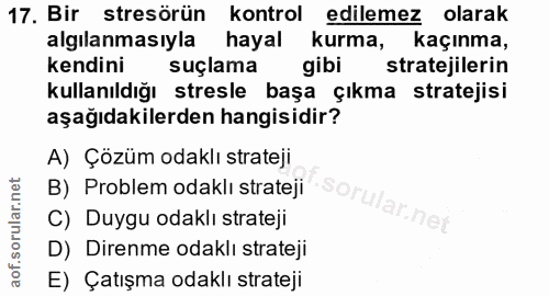 17. soru: Bir stresörün kontrol edilemez olarak algılanmasıyla hayal kurma, kaçınma, kendini suçlama gibi stratejilerin kullanı…